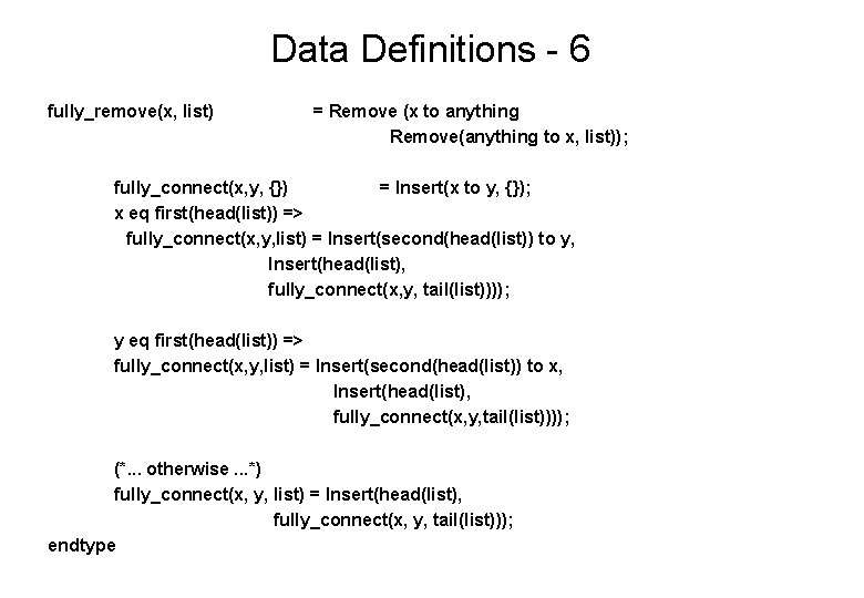 Data Definitions - 6 fully_remove(x, list) = Remove (x to anything Remove(anything to x,