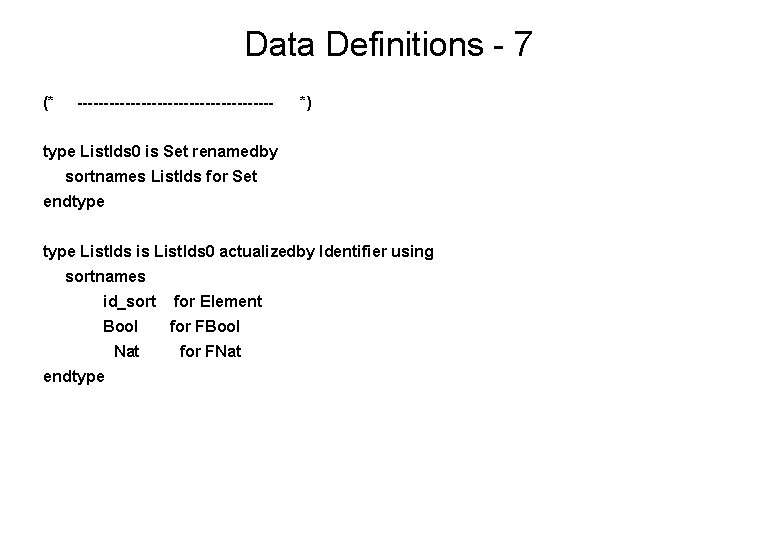 Data Definitions - 7 (* ------------------- *) type List. Ids 0 is Set renamedby