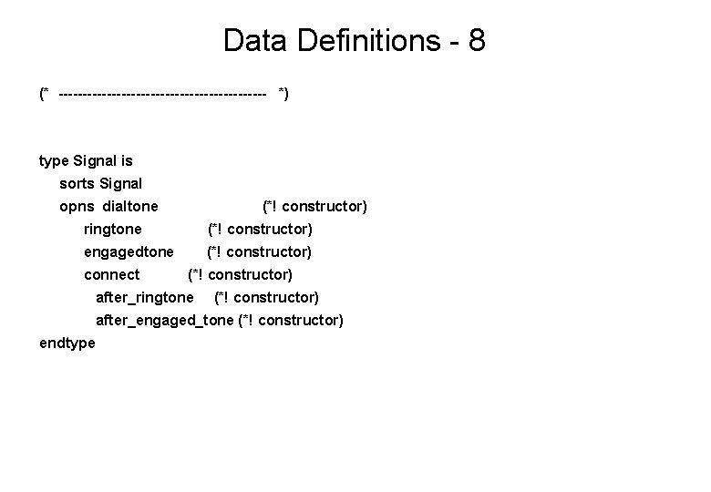 Data Definitions - 8 (* ---------------------- *) type Signal is sorts Signal opns dialtone