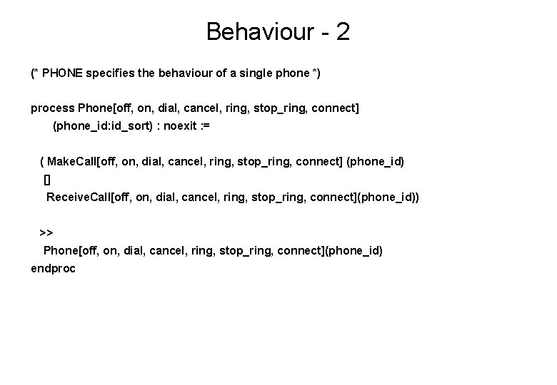 Behaviour - 2 (* PHONE specifies the behaviour of a single phone *) process