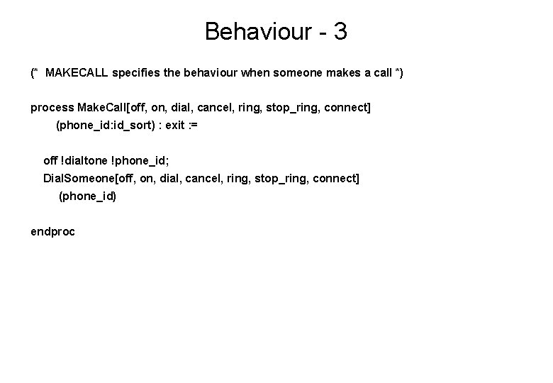 Behaviour - 3 (* MAKECALL specifies the behaviour when someone makes a call *)