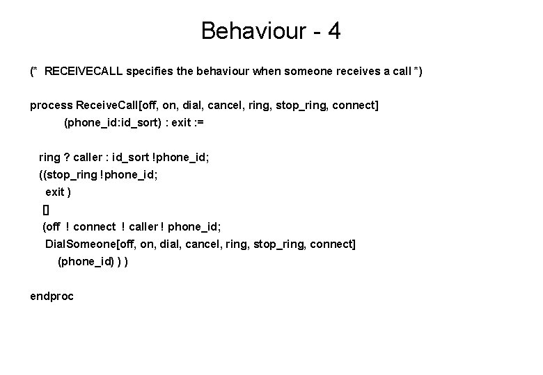 Behaviour - 4 (* RECEIVECALL specifies the behaviour when someone receives a call *)