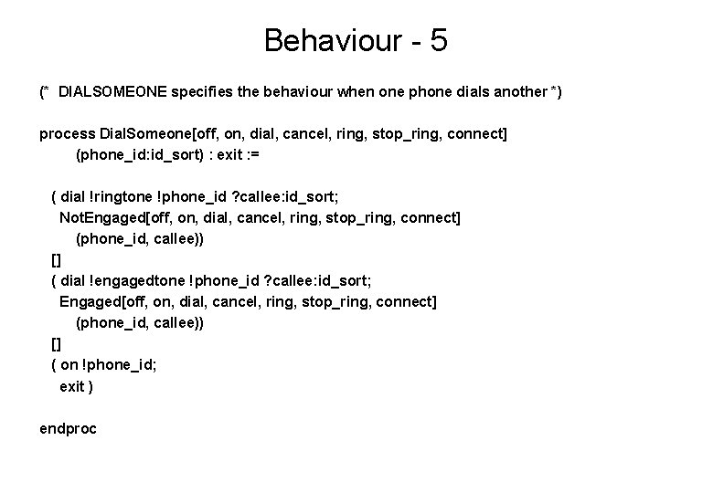 Behaviour - 5 (* DIALSOMEONE specifies the behaviour when one phone dials another *)