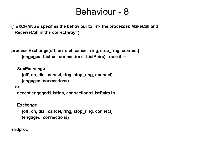 Behaviour - 8 (* EXCHANGE specifies the behaviour to link the processes Make. Call