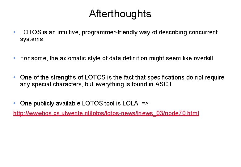 Afterthoughts • LOTOS is an intuitive, programmer-friendly way of describing concurrent systems • For