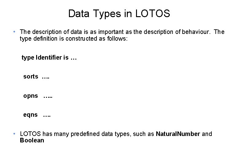 Data Types in LOTOS • The description of data is as important as the
