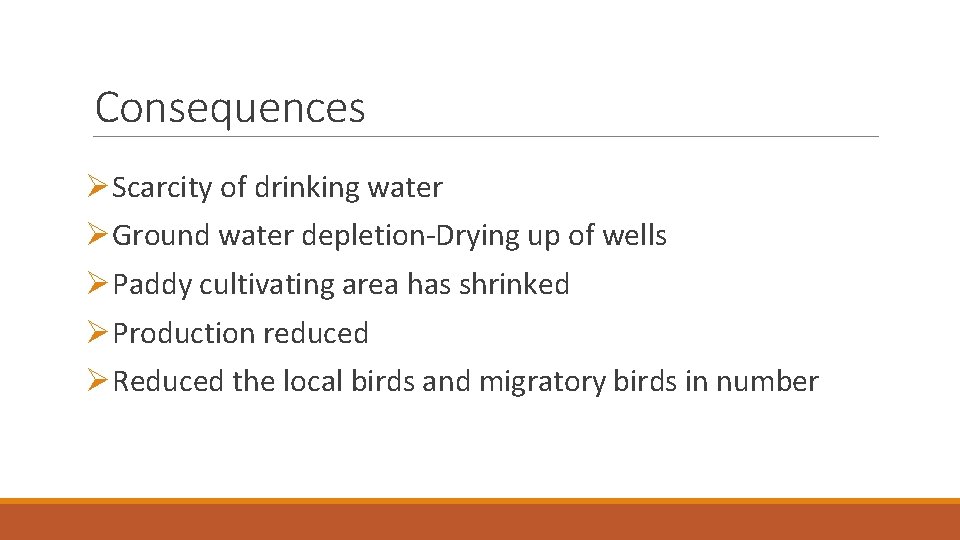 Consequences ØScarcity of drinking water ØGround water depletion-Drying up of wells ØPaddy cultivating area