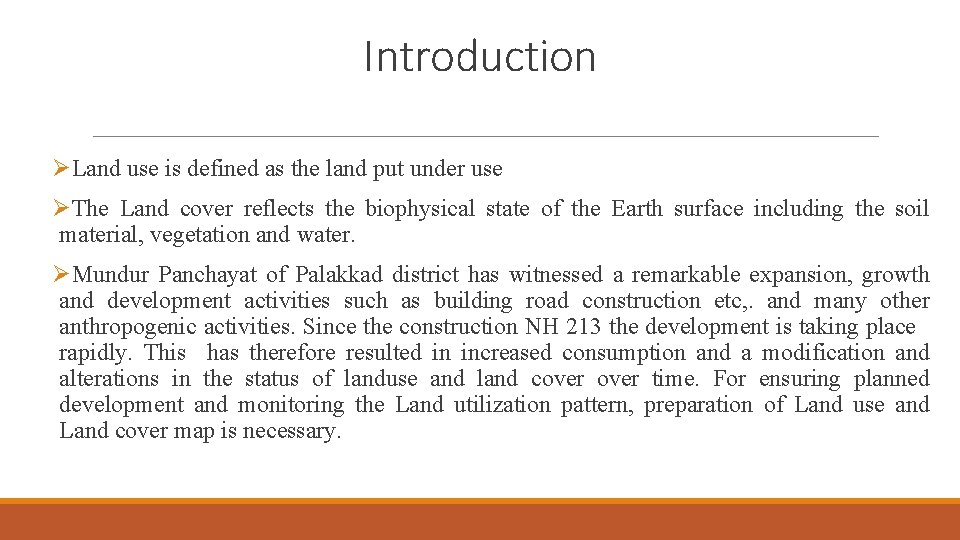 Introduction ØLand use is defined as the land put under use ØThe Land cover