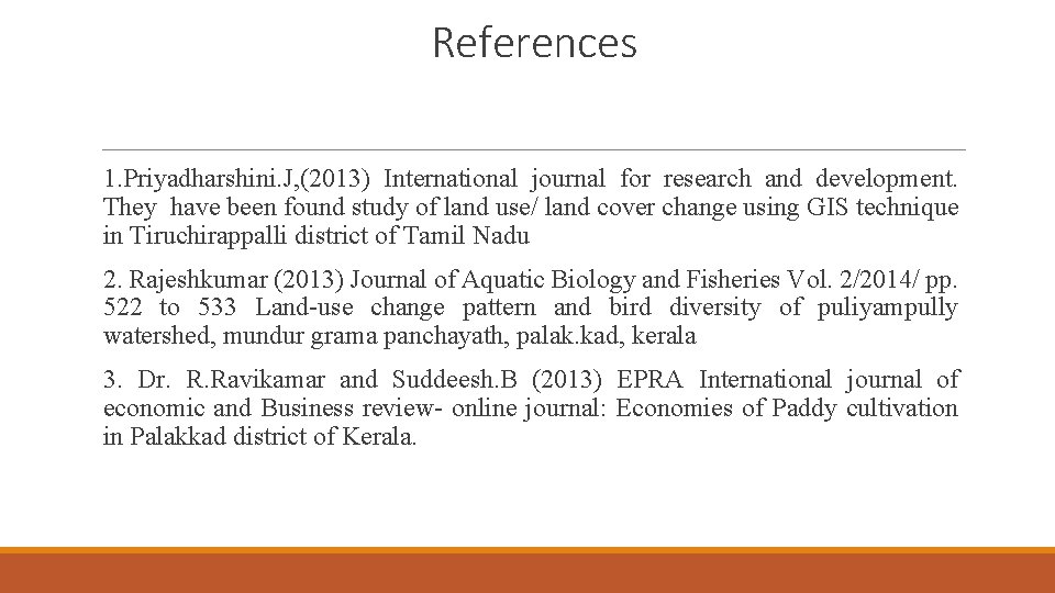 References 1. Priyadharshini. J, (2013) International journal for research and development. They have been