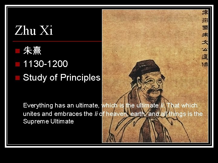 Zhu Xi 朱熹 n 1130 -1200 n Study of Principles n Everything has an