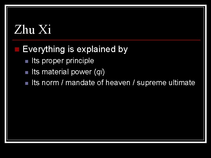 Zhu Xi n Everything is explained by n n n Its proper principle Its