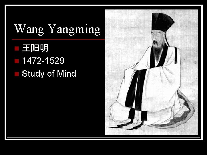 Wang Yangming 王阳明 n 1472 -1529 n Study of Mind n 