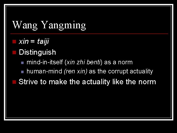 Wang Yangming xin = taiji n Distinguish n n mind-in-itself (xin zhi benti) as