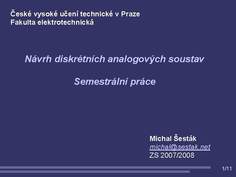 České vysoké učení technické v Praze Fakulta elektrotechnická Návrh diskrétních analogových soustav Semestrální práce