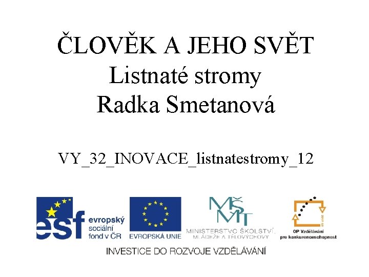 ČLOVĚK A JEHO SVĚT Listnaté stromy Radka Smetanová VY_32_INOVACE_listnatestromy_12 