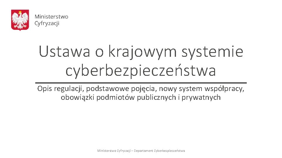 Ustawa o krajowym systemie cyberbezpieczeństwa Opis regulacji, podstawowe pojęcia, nowy system współpracy, obowiązki podmiotów