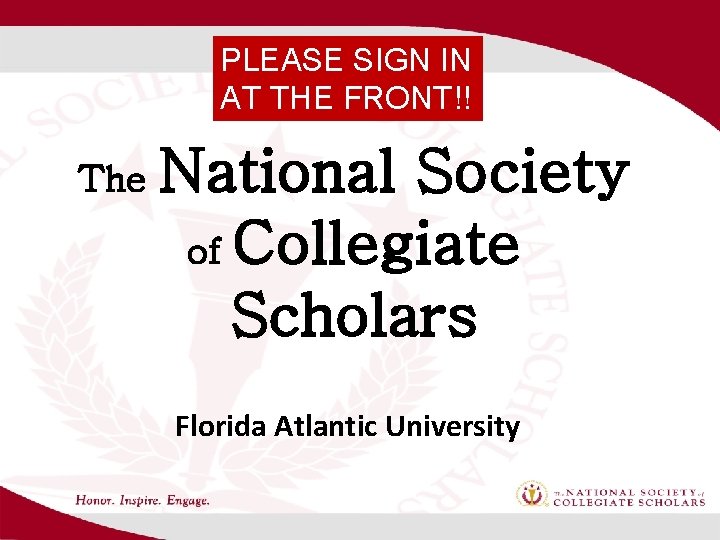 PLEASE SIGN IN AT THE FRONT!! The National Society of Collegiate Scholars Florida Atlantic