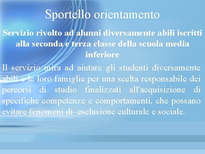 Sportello orientamento Servizio rivolto ad alunni diversamente abili iscritti alla seconda e terza classe
