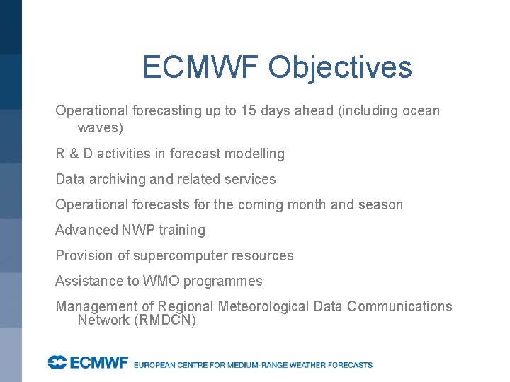 ECMWF Objectives Operational forecasting up to 15 days ahead (including ocean waves) R &