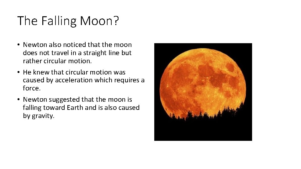 The Falling Moon? • Newton also noticed that the moon does not travel in