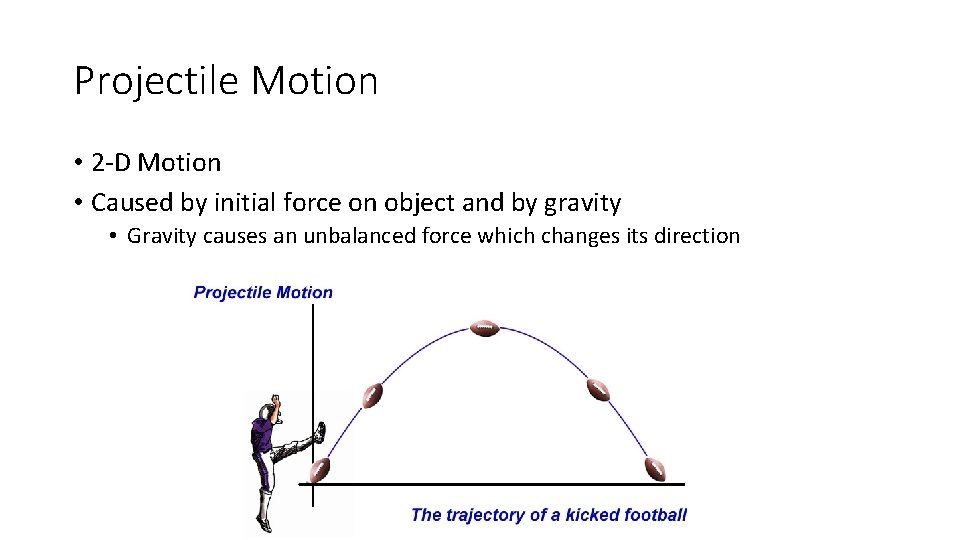 Projectile Motion • 2 -D Motion • Caused by initial force on object and