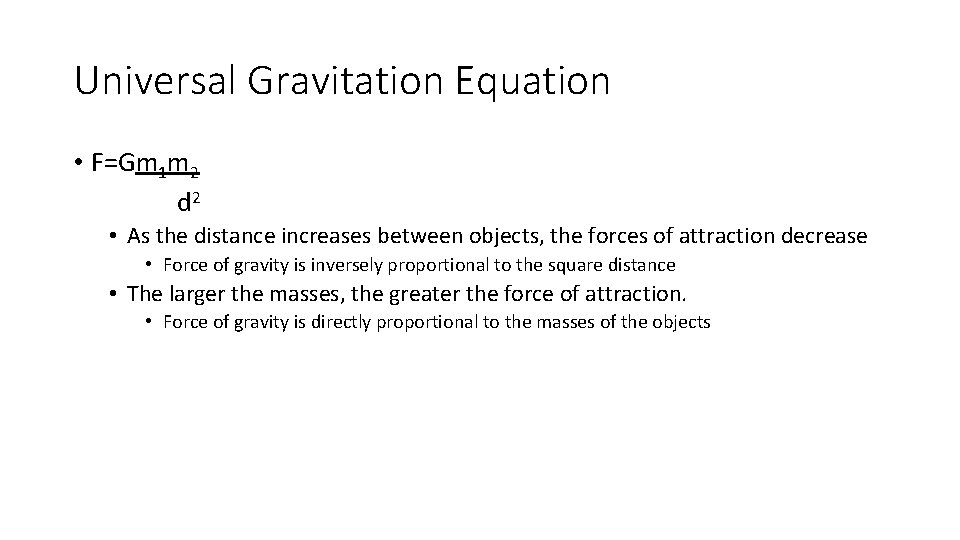 Universal Gravitation Equation • F=Gm 1 m 2 d 2 • As the distance
