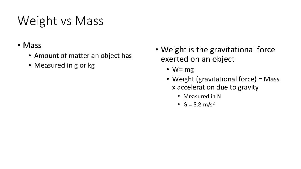Weight vs Mass • Amount of matter an object has • Measured in g