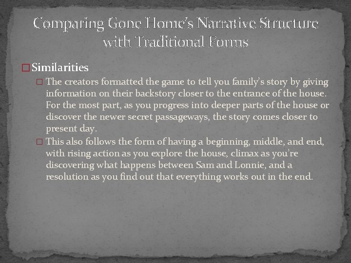 Comparing Gone Home’s Narrative Structure with Traditional Forms � Similarities � The creators formatted