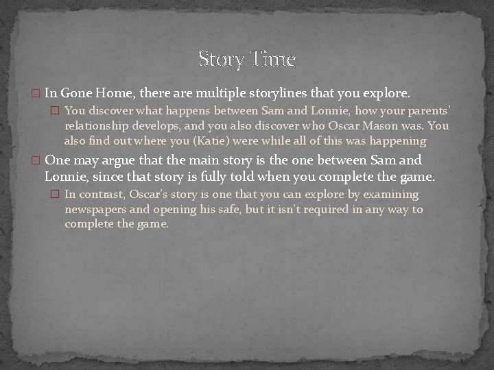 Story Time � In Gone Home, there are multiple storylines that you explore. �