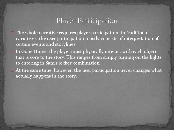 Player Participation � The whole narrative requires player participation. In traditional narratives, the user