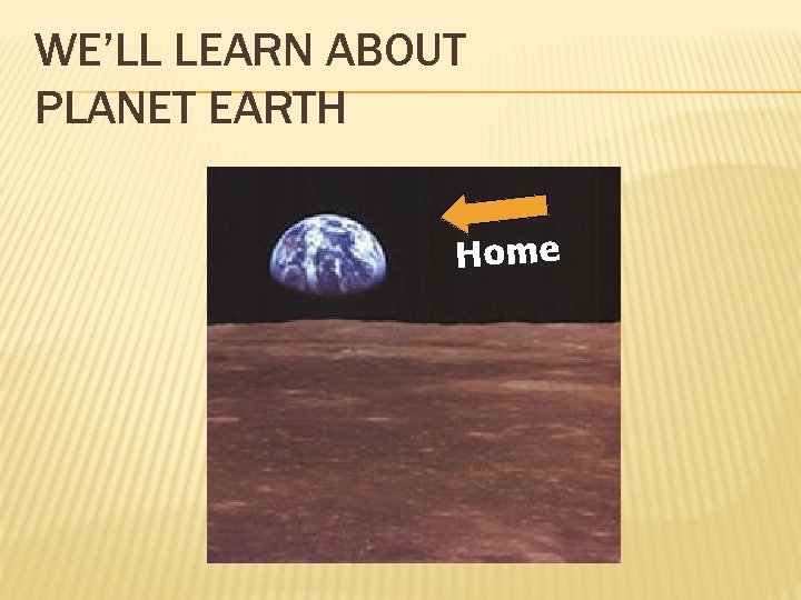 WE’LL LEARN ABOUT PLANET EARTH Home 