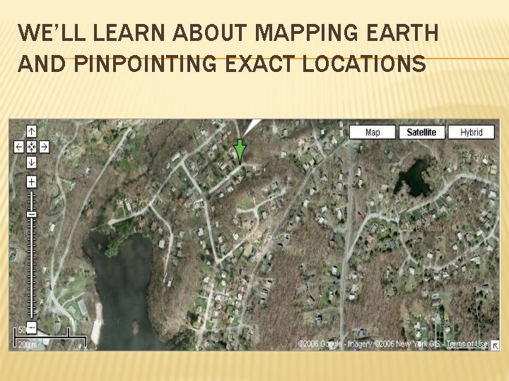WE’LL LEARN ABOUT MAPPING EARTH AND PINPOINTING EXACT LOCATIONS 