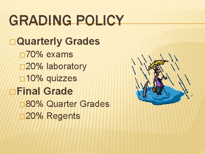 GRADING POLICY � Quarterly Grades � 70% exams � 20% laboratory � 10% quizzes