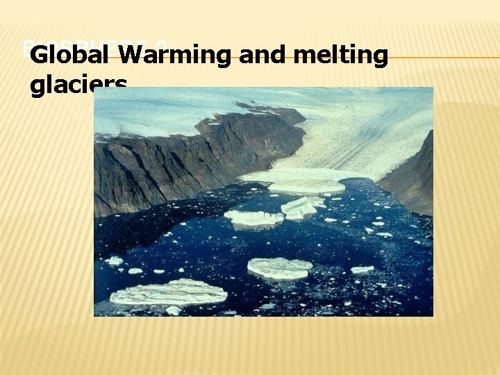 BIOSPHERE 2 Global Warming and melting glaciers 