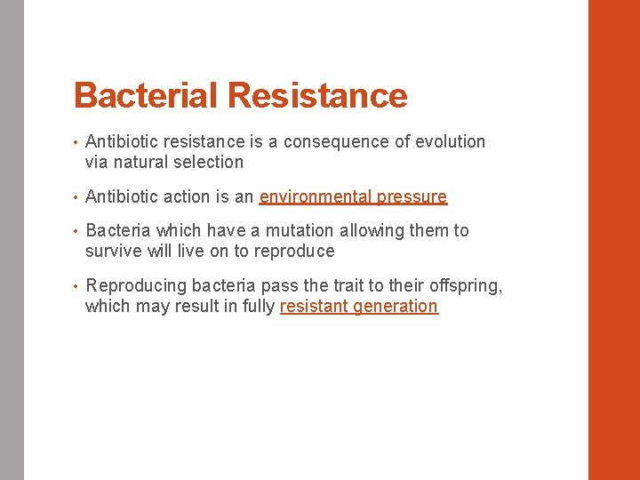 Bacterial Resistance • Antibiotic resistance is a consequence of evolution via natural selection •