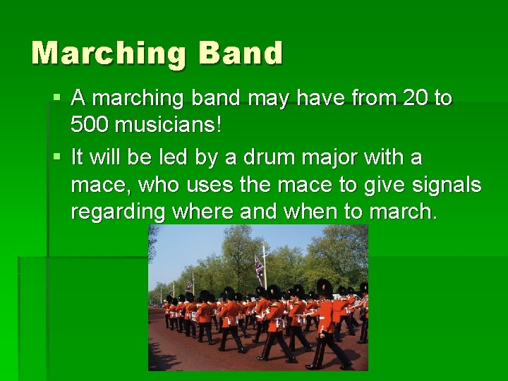 Marching Band § A marching band may have from 20 to 500 musicians! §