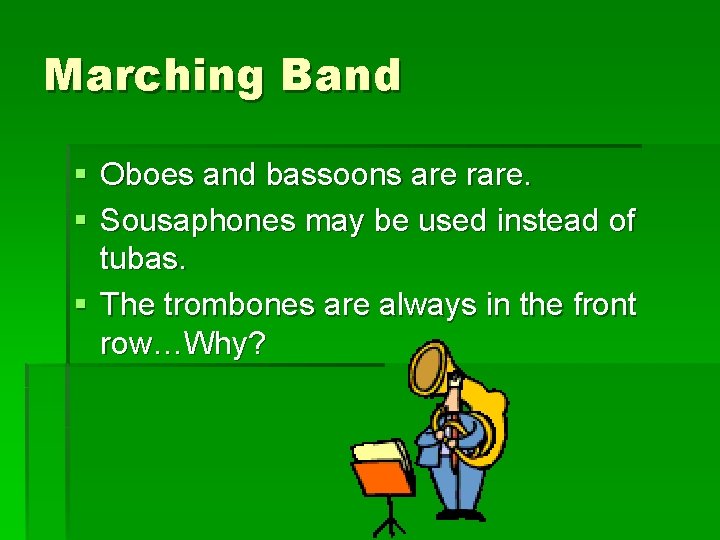 Marching Band § Oboes and bassoons are rare. § Sousaphones may be used instead