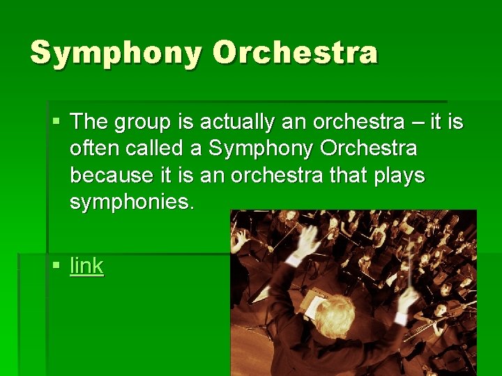 Symphony Orchestra § The group is actually an orchestra – it is often called