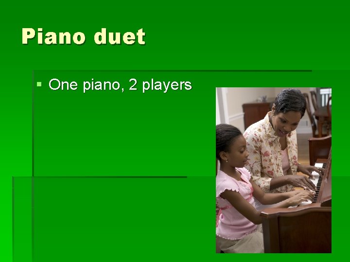 Piano duet § One piano, 2 players 