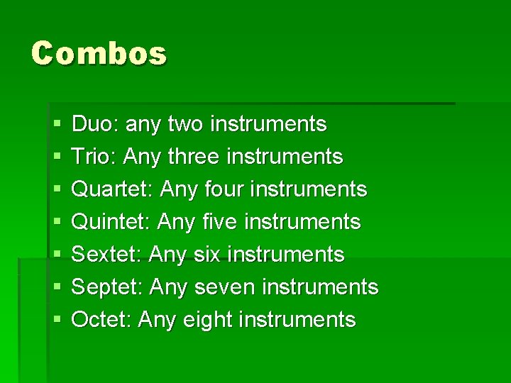 Combos § § § § Duo: any two instruments Trio: Any three instruments Quartet: