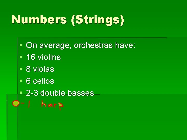 Numbers (Strings) § § § On average, orchestras have: 16 violins 8 violas 6