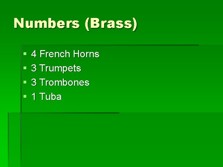 Numbers (Brass) § § 4 French Horns 3 Trumpets 3 Trombones 1 Tuba 
