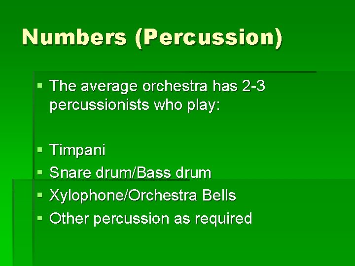 Numbers (Percussion) § The average orchestra has 2 -3 percussionists who play: § §