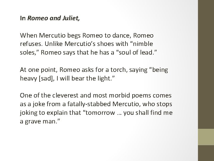 In Romeo and Juliet, When Mercutio begs Romeo to dance, Romeo refuses. Unlike Mercutio’s