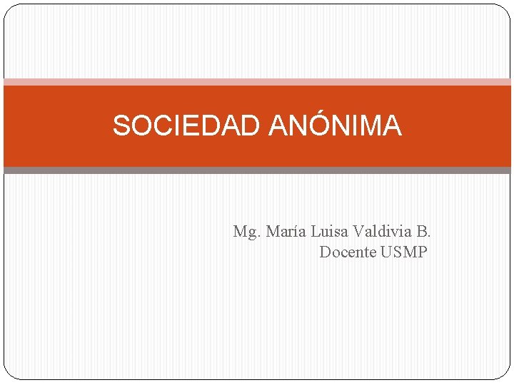 SOCIEDAD ANÓNIMA Mg. María Luisa Valdivia B. Docente USMP 