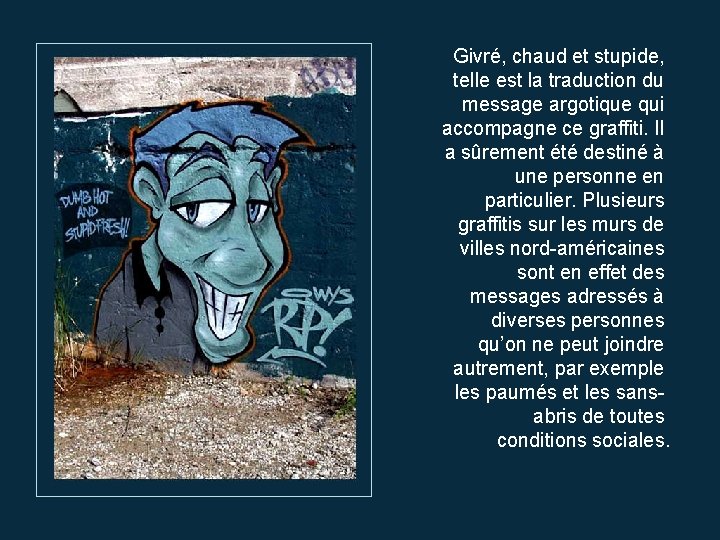 Givré, chaud et stupide, telle est la traduction du message argotique qui accompagne ce