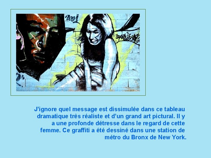 J’ignore quel message est dissimulée dans ce tableau dramatique très réaliste et d’un grand