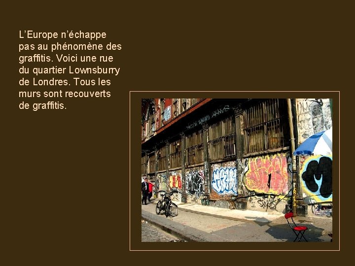 L’Europe n’échappe pas au phénomène des graffitis. Voici une rue du quartier Lownsburry de