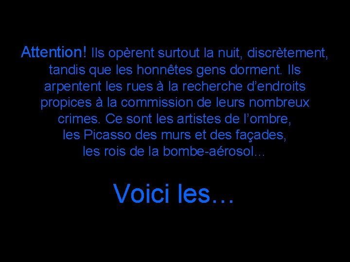 Attention! Ils opèrent surtout la nuit, discrètement, tandis que les honnêtes gens dorment. Ils