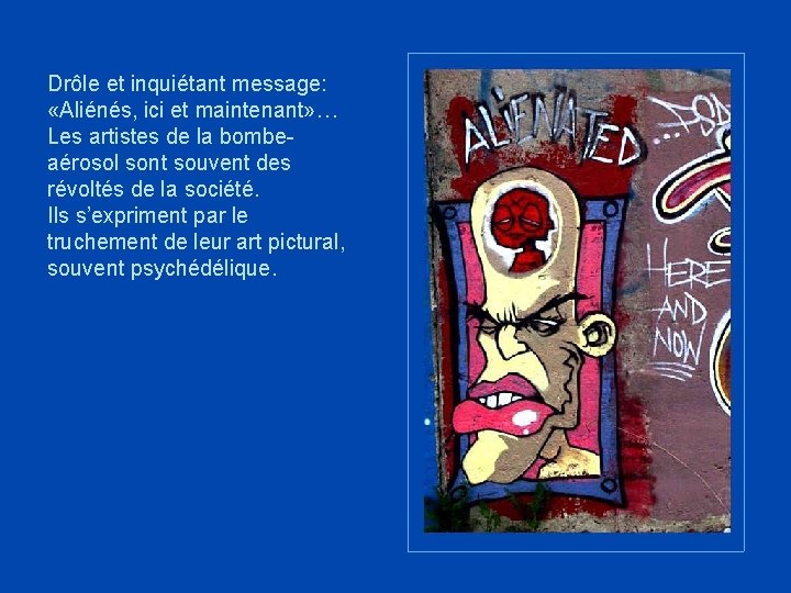 Drôle et inquiétant message: «Aliénés, ici et maintenant» … Les artistes de la bombeaérosol